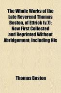 The Whole Works Of The Late Reverend Tho di Thomas Boston edito da Lightning Source Uk Ltd