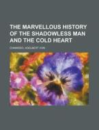 The Marvellous History Of The Shadowless di Adelbert Von Chamisso edito da Rarebooksclub.com