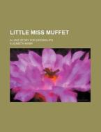 Little Miss Muffet; A Love Story For Grown-ups di Elizabeth Kirby edito da General Books Llc