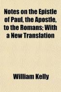 Notes On The Epistle Of Paul, The Apostl di William Kelly edito da General Books