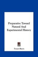 Preparative Toward Natural and Experimental History di Francis Bacon edito da Kessinger Publishing