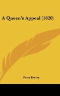 A Queen's Appeal (1820) di Peter Bayley edito da Kessinger Publishing