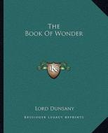 The Book of Wonder di Edward John Moreton Dunsany edito da Kessinger Publishing