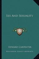 Sex and Sexuality di Edward Carpenter edito da Kessinger Publishing