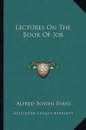 Lectures on the Book of Job di Alfred Bowen Evans edito da Kessinger Publishing
