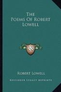 The Poems of Robert Lowell di Robert Lowell edito da Kessinger Publishing