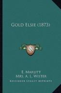Gold Elsie (1873) di E. Marlitt edito da Kessinger Publishing