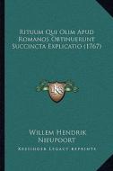 Rituum Qui Olim Apud Romanos Obtinuerunt Succincta Explicatio (1767) di Willem Hendrik Nieupoort edito da Kessinger Publishing