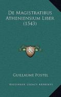 de Magistratibus Atheniensium Liber (1543) di Guillaume Postel edito da Kessinger Publishing