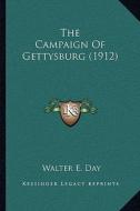 The Campaign of Gettysburg (1912) di Walter E. Day edito da Kessinger Publishing
