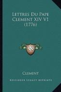 Lettres Du Pape Clement XIV V1 (1776) di Clement edito da Kessinger Publishing