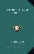 Goethe En Italie (1881) di Theophile Cart edito da Kessinger Publishing