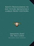 Kant's Prolegomena to Any Future Metaphysics di Immanuel Kant edito da Kessinger Publishing