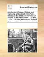 A Collection Of Several British And Irish Acts, And Extracts From Acts Relating To The Trade And Revenue Of Ireland, In The Sessions Of 1779 And 1780. di See Notes Multiple Contributors edito da Gale Ecco, Print Editions