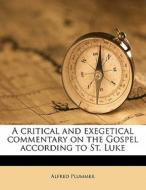 A Critical And Exegetical Commentary On The Gospel According To St. Luke di Alfred Plummer edito da Nabu Press