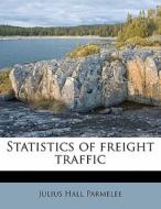 Statistics Of Freight Traffic di Julius Hall Parmelee edito da Nabu Press