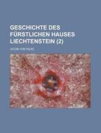 Geschichte Des Furstlichen Hauses Liechtenstein (2 ) di United States Office Enforcement, Jacob Von Falke edito da Rarebooksclub.com