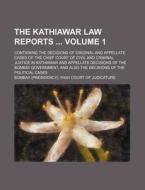 The Kathiawar Law Reports Volume 1; Containing the Decisions of Original and Appellate Cases of the Chief Court of Civil and Criminal Justice in Kathi di Bombay High Court of Judicature edito da Rarebooksclub.com