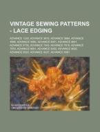 Vintage Sewing Patterns - Lace Edging (Paterns Not Included): Advance 1230, Advance 3610, Advance 3884, Advance 4998, Advance 5590, Advance 6001, Adva di Source Wikia edito da Booksllc.Net
