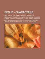 Ben 10 - Characters: Abel North, Acid Br di Source Wikia edito da Books LLC, Wiki Series