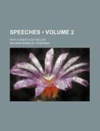 Speeches (volume 2 ); With A Sketch Of His Life di Richard Brinsley Sheridan edito da General Books Llc