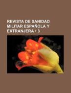 Revista De Sanidad Militar Espanola Y Extranjera (3) di Libros Grupo edito da General Books Llc