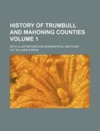 History of Trumbull and Mahoning Counties Volume 1; With Illustrations and Biographical Sketches di H. Z. Williams Bros edito da Rarebooksclub.com