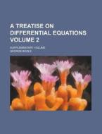 A Treatise on Differential Equations; Supplementary Volume Volume 2 di George Boole edito da Rarebooksclub.com