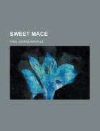 Sweet Mace di George Manville Fenn edito da Rarebooksclub.com