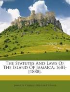 The Statutes and Laws of the Island of Jamaica: 1681-[1888]. edito da Nabu Press