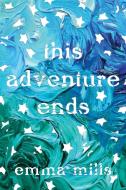This Adventure Ends di Emma Mills edito da Macmillan USA
