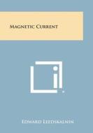 Magnetic Current di Edward Leedskalnin edito da Literary Licensing, LLC