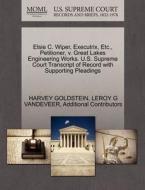 Elsie C. Wiper, Executrix, Etc., Petitioner, V. Great Lakes Engineering Works. U.s. Supreme Court Transcript Of Record With Supporting Pleadings di Harvey Goldstein, Leroy G VanDeVeer, Additional Contributors edito da Gale, U.s. Supreme Court Records