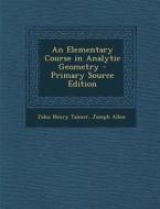 An Elementary Course in Analytic Geometry di John Henry Tanner, Joseph Allen edito da Nabu Press