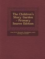 The Children's Story Garden di Anna Pettit Broomell edito da Nabu Press