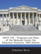 Ed472 154 - Programs And Plans Of The National Center For Education Statistics. 2002 Edition di Celestine Davis edito da Bibliogov