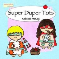 Super Duper Tots di Rebecca McKay edito da Lulu.com