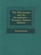 The Microscope and Its Revelations di Anonymous edito da Nabu Press