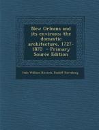 New Orleans and Its Environs; The Domestic Architecture, 1727-1870 di Italo William Ricciuti, Rudolf Hertzberg edito da Nabu Press