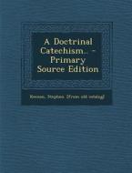 A Doctrinal Catechism.. - Primary Source Edition edito da Nabu Press