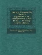 Histoire Romaine de Tite-Live: Supplements de Freinshemius, Livre 11-16... - Primary Source Edition edito da Nabu Press