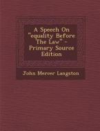 A Speech on Equality Before the Law di John Mercer Langston edito da Nabu Press