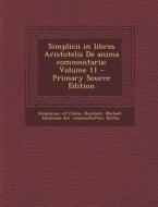 Simplicii in Libros Aristotelis de Anima Commentaria; Volume 11 di Simplicius Of Cilicia, Hayduck Michael edito da Nabu Press