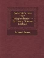 Bohemia's Case for Independence - Primary Source Edition di Edvard Benes edito da Nabu Press