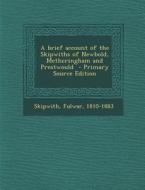 A Brief Account of the Skipwiths of Newbold, Metheringham and Prestwould di Skipwith Fulwar 1810-1883 edito da Nabu Press