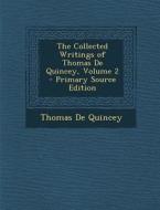The Collected Writings of Thomas de Quincey, Volume 2 di Thomas de Quincey edito da Nabu Press