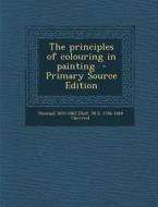 The Principles of Colouring in Painting di Thomas Delf, M. E. 1786-1889 Chevreul edito da Nabu Press