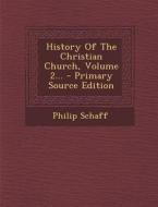 History of the Christian Church, Volume 2... di Philip Schaff edito da Nabu Press