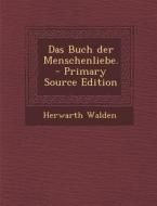 Das Buch Der Menschenliebe. - Primary Source Edition di Herwarth Walden edito da Nabu Press