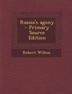 Russia's Agony - Primary Source Edition di Robert Wilton edito da Nabu Press